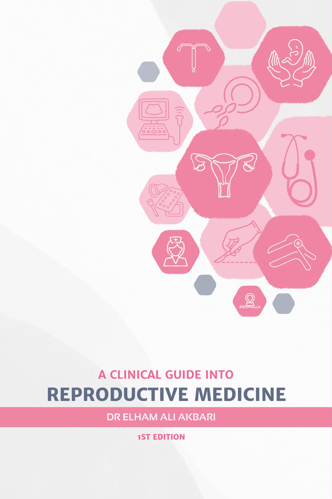 Front cover of A Clinical Guide into Reproductive Medicine by Dr Elham Ali Akbari, first edition